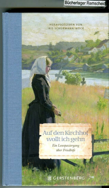 Auf den Kirchhof wollt ich gehn: Ein Lesespaziergang über Friedhöfe