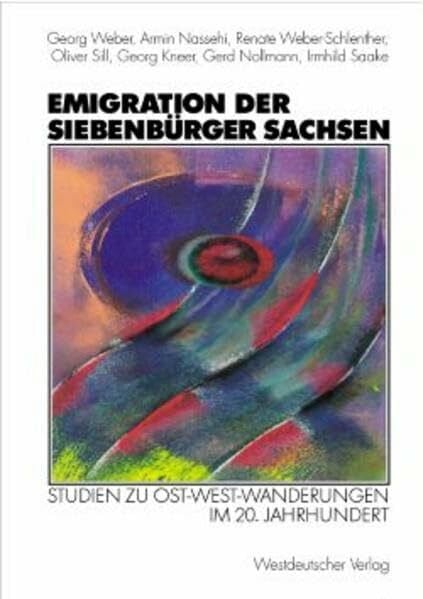 Emigration der Siebenbürger Sachsen: Studien zu Ost-West-Wanderungen im 20. Jahrhundert