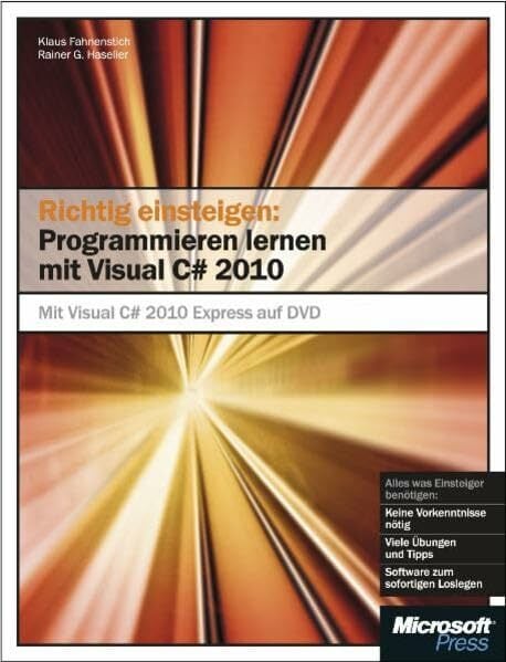 Richtig einsteigen: Programmieren lernen mit Visual C# 2010: Mit Visual C# 2010 Express Edition auf DVD Richtig einsteigen: Programmieren lernen mit Visual C# 2010: Mit Visual C# 2010 Express Edition auf DVD