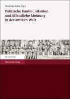 Politische Kommunikation und öffentliche Meinung in der antiken Welt