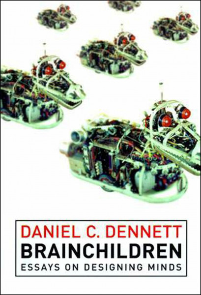 Brainchildren: Essays on Designing Minds: Essays on Designing Minds, 1984-1996 (Representation and Mind Series)