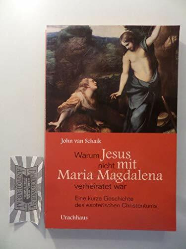 Warum Jesus nicht mit Maria Magdalena verheiratet war: Eine kurze Geschichte des esoterischen Christentums