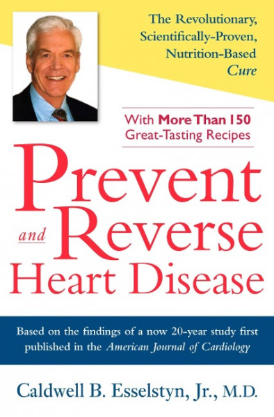 Prevent and Reverse Heart Disease: The Revolutionary, Scientifically Proven, Nutrition-Based Cure