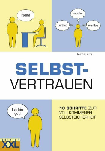 Selbstvertrauen: 10 Schritte zur vollkommenen Selbstsicherheit