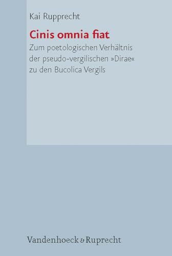 Cinis ommia fiat: Zum poetologischen Verhältnis der pseudo-vergilischen »Dirae« zu den Bucolica Vergils (Hypomnemata: Untersuchungen zur Antike und zu ihrem Nachleben, Band 167)