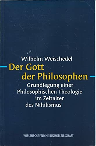 Der Gott der Philosophen: Grundlegung einer Philosophischen Theologie im Zeitalter des Nihilismus Der Gott der Philosophen: Grundlegung einer Philosophischen Theologie im Zeitalter des Nihilismus