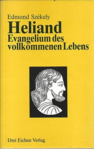 Heliand. Evangelium des vollkommenen Lebens: Auszug aus einem aramäischen Urtext. Die Gesundheitslehren einer altslawischen und einer aramäischen Evangelien-Handschrift in der Bibliothek des Vatikans