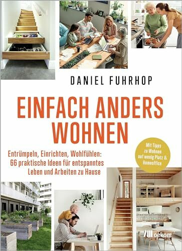 Einfach anders wohnen: Entrümpeln, Einrichten, Wohlfühlen: 66 praktische Ideen für entspanntes Leben und Arbeiten zu Hause. Mit Tipps zu Wohnen auf wenig Platz & Homeoffice