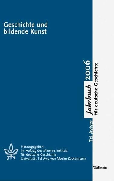 Tel Aviver Jahrbuch für deutsche Geschichte. Geschichte und bildende Kunst: XXXIV/2006