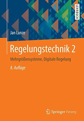 Regelungstechnik 2: Mehrgrößensysteme, Digitale Regelung (Springer-Lehrbuch)