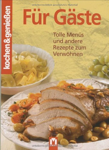 Für Gäste: Tolle Menüs und andere Rezepte zum Verwöhnen (Kochen & Genießen)