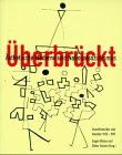 Überbrückt: Ästhetische Moderne und Nationalsozialismus. Kunsthistoriker und Künstler 1925-1937: Kunsthistoriker und Künstler 1925-1937. Eine ... in Zus.-Arb. mit d. Nationalgalerie SMPK