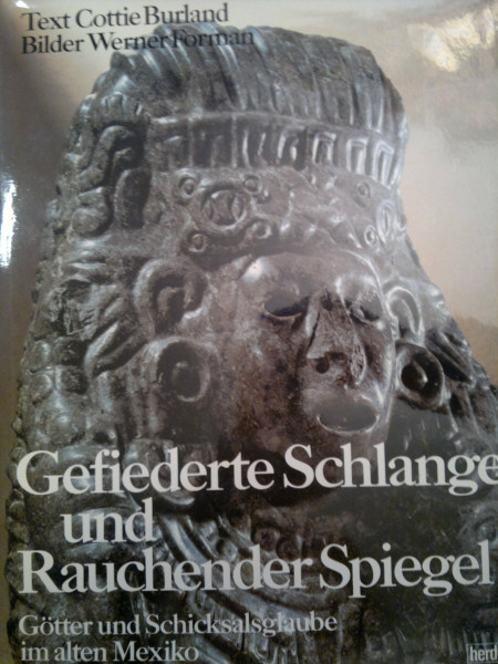 Gefiederte Schlange und Rauchender Spiegel. Götter und Schicksalsglaube im alten Mexiko
