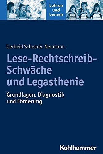 Lese-Rechtschreib-Schwäche und Legasthenie: Grundlagen, Diagnostik und Förderung (Lehren und Lernen)