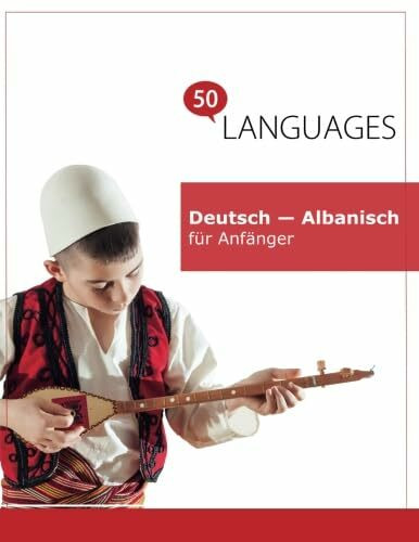 Deutsch - Albanisch für Anfänger: Ein Buch in 2 Sprachen