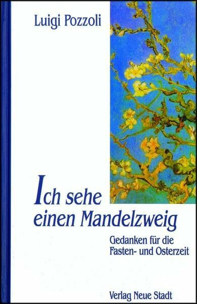 Ich sehe einen Mandelzweig: Gedanken für die Fasten- und Osterzeit (Saatkörner)