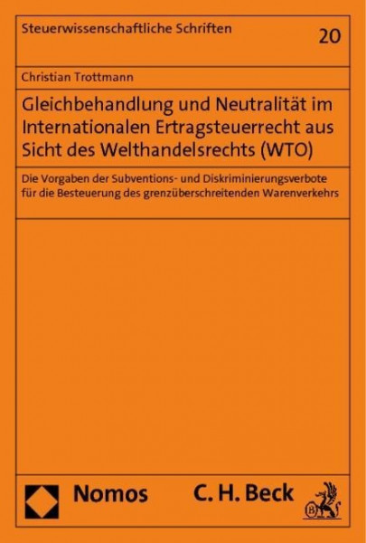 Gleichbehandlung und Neutralität im Internationalen Ertragsteuerrecht aus Sicht des Welthandelsrechts (WTO)