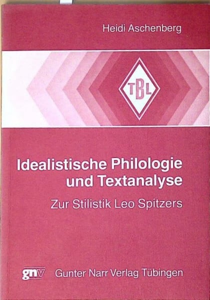 Idealistische Philologie und Textanalyse. Zur Stilistik Leo Spitzers