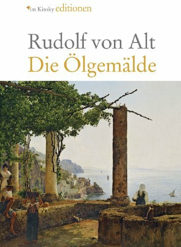 Rudolf von Alt 1812-1905 - Die Ölgemälde - Werkverzeichnis