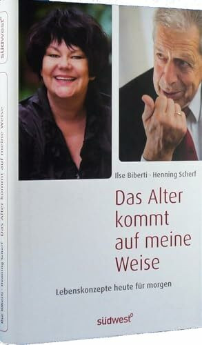 Das Alter kommt auf meine Weise: Lebenskonzepte heute für morgen