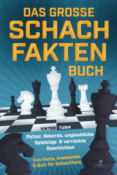 Das große Schachfakten Buch: Patzer, Rekorde, unglaubliche Spielzüge & verrückte Geschichten - Fun Facts, Anekdoten & Quiz für Schachfans