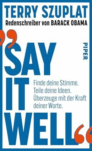 Say It Well: Finde deine Stimme. Teile deine Ideen. Überzeuge mit der Kraft deiner Worte. | Barack Obamas Redenschreiber verrät die rhetorischen Kniffe des »mächtigsten Redners der US-Politik« SPIEGEL