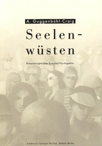 Seelenwüsten. Betrachtungen über Eros und Psychopathie