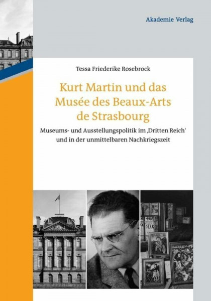 Kurt Martin und das Musée des Beaux-Arts de Strasbourg: Museums- und Ausstellungspolitik im 'Dritten Reich' und in der unmittelbaren Nachkriegszeit (Ars et Scientia, 2)