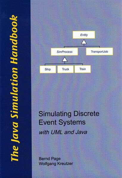 The Java Simulation Handbook: Simulating Discrete Event Systems with UML and Java (Berichte aus der Informatik)