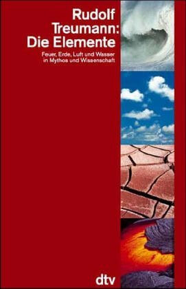 Die Elemente: Feuer, Erde, Luft und Wasser in Mythos und Wissenschaft (Information & Wissen)