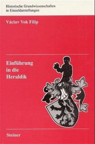 Einführung in die Heraldik (Historische Grundwissenschaften in Einzeldarstellungen, Band 3)