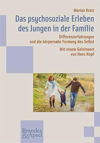 Das psychosoziale Erleben des Jungen in der Familie: Differenzerfahrungen und die körpernahe Formung des Selbst (wissen & praxis 177)