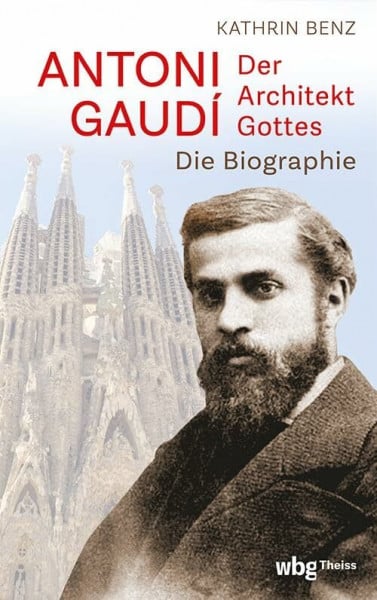 Antoni Gaudí – Der Architekt Gottes: Die Biographie