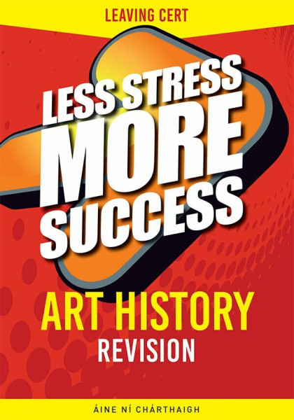 ART HISTORY Revision for Leaving Cert (Less Stress More Success)