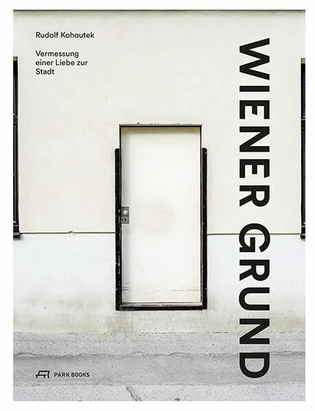 Wiener Grund: Vermessung einer Liebe zur Stadt