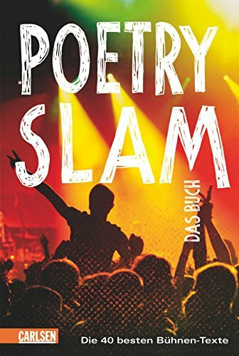 Poetry Slam - das Buch: Die 40 besten Bühnen-Texte