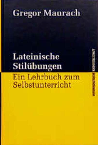 Lateinische Stilübungen: Ein Lehrbuch zum Selbstunterricht