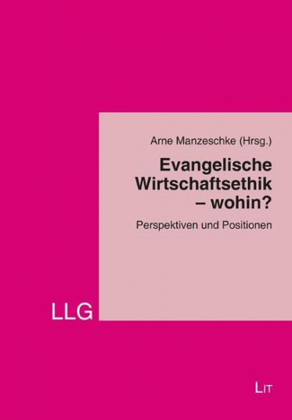 Evangelische Wirtschaftsethik - wohin?