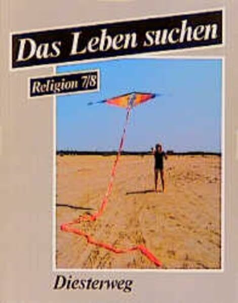 Das Leben suchen, 7./8. Schuljahr, Ausgabe für Hauptschulen und Realschulen: Ein Arbeitsbuch für den evangelischen Religionsunterricht / 7./8. ... für den evangelischen Religionsunterricht)