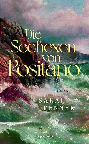 Die Seehexen von Positano: Roman | Das neue Buch der Bestsellerautorin von »Die versteckte Apotheke« und »Die geheime Gesellschaft«