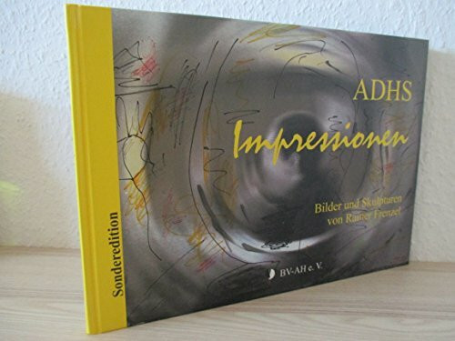 ADHS Impressionen über ein lebensbegleitendes Krankheitsbild. Bilder und Skulpturen von Rainer Frenzel Sonderedition zum 20-jährigen Jubiläum des BV-AH e.V.
