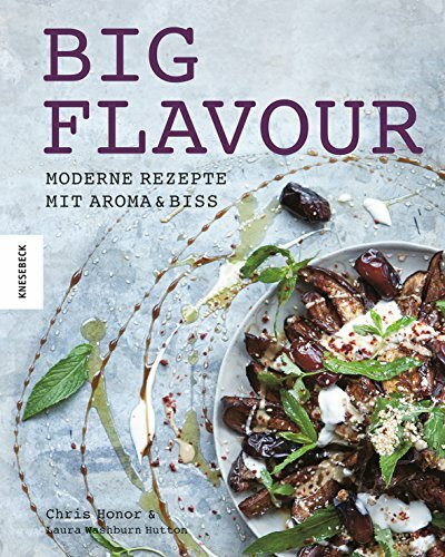 Big Flavour: Moderne Rezepte mit Aroma & Biss