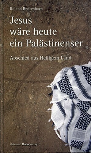 Jesus wäre heute ein Palästinenser: Abschied aus Heiligem Land Jesus wäre heute ein Palästinenser: Abschied aus Heiligem Land