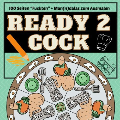 READY 2 COCK - 100 Seiten „Fuckten“ + Man(n)dalas zum Ausmalen!: Penis Malbuch für Erwachsene lustig | Perverse Spassgeschenke für Männer | Malen für ... Anti-Stress | Mandalas für Erwachsene | Relax