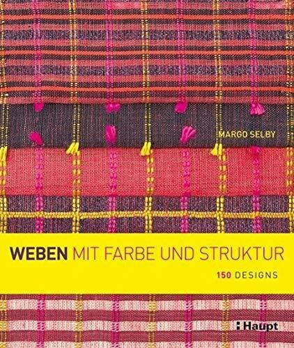 Weben mit Farbe und Struktur: 150 Designs