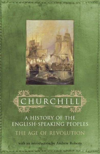 History of the English Speaking Peoples: Volume 3: The Age of Revolution