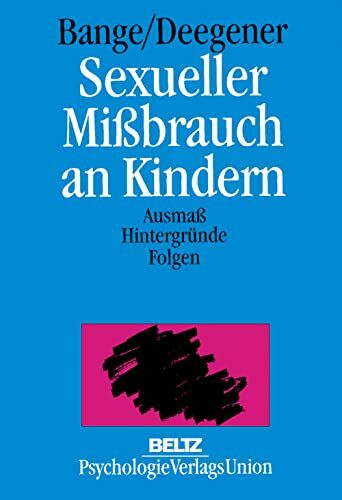 Sexueller Mißbrauch an Kindern: Ausmass, Hintergründe, Folgen