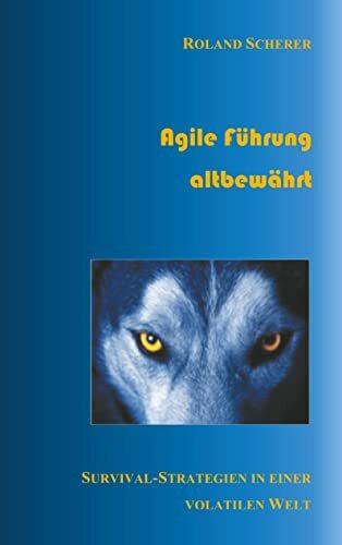 Agile Führung altbewährt: Survival-Strategien in einer volatilen Welt