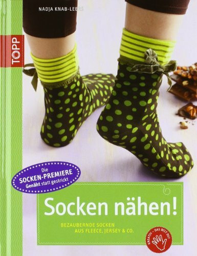 Socken nähen!: Bezaubernde Socken aus Fleece, Jersey & Co. (TOPP Handarbeiten)