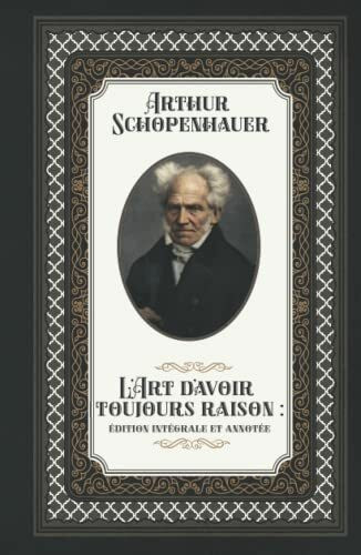 L'Art d'avoir toujours raison : édition intégrale et annotée: Format de poche